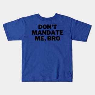 Don't Mandate Me, Bro Kids T-Shirt